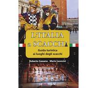 L' Italia a scacchi. Guida turistica ai luoghi degli scacchi
