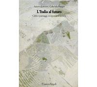 L' Italia al futuro. Città e paesaggi, economie e società