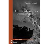 L'Italia asimettrica. Diseguaglianze, sperequazioni, ingiustizie. Una democrazia incompiuta nei diritti e nei doveri