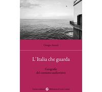 L'Italia che guarda. Geografie del consumo audiovisivo - Avezzù Giorgio