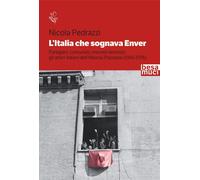 L'Italia che sognava Enver. Partigiani, comunisti, marxisti-leninisti: gli amici