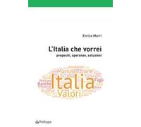L' Italia che vorrei. Propositi, speranze, soluzioni