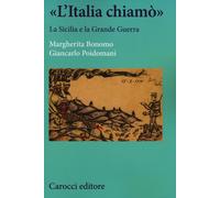 «L'Italia chiamò». La Sicilia e la grande guerra - Bonomo Margherita, Poid...