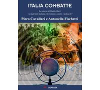 L'Italia combatte. La voce della Resistenza da Radio Bari - Cavallari Pier...