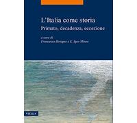 L'Italia come storia. Primato, decadenza, eccezione