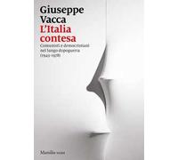 L'Italia contesa. Comunisti e democristiani nel lungo dopoguerra (1943-1978)