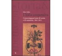 L'Italia cooperativa. Centocinquant'anni di storia e di memoria. 1861-2011