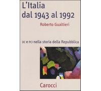 L'Italia dal 1943-1992. DC e PCI nella storia dell Repubblica - Gualtieri ...
