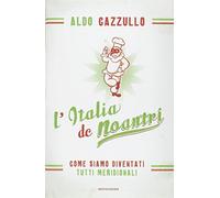 L'Italia de noantri. Come siamo diventati tutti meridionali