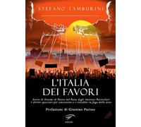 L'Italia dei favori. Storie di sistemi di potere nel Paese degli interessi particolari. I diritti spacciati per concessioni e i cittadini in fuga dalle urne