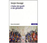 L'Italia dei guelfi e dei ghibellini - Raveggi Sergio