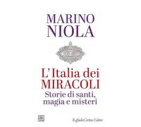 L'Italia dei miracoli. Storie di santi, magia e misteri