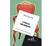 L'Italia dei sindaci. Il Paese raccontato da chi lo amministra