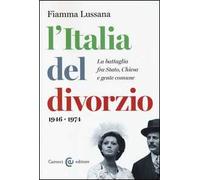 L'Italia del divorzio. La battaglia fra Stato, Chiesa e gente comune (1946-1975)