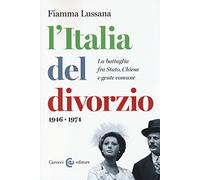 L'Italia del divorzio. La battaglia fra Stato, Chiesa e gente comune (1946-1975)