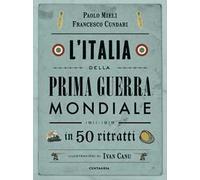 L'Italia della prima guerra mondiale in 50 ritratti