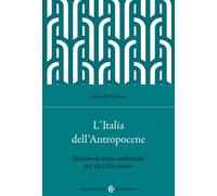 L'Italia dell'Antropocene. Percorsi di storia ambientale tra XX e XXI seco...