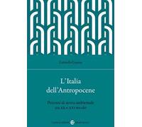 L'Italia dell'Antropocene. Percorsi di storia ambientale tra XX e XXI secolo