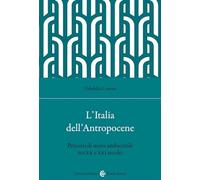 L'ITALIA DELL'ANTROPOCENE. PERCORSI DI STORIA AMBIENTALE TRA XX E XXI SECOLO -