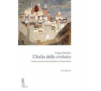 L'Italia delle civitates. Grandi e piccoli centri fra Medioevo e Rinascimento