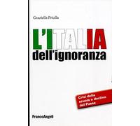 L' Italia dell'ignoranza. Crisi della scuola e declino del paese