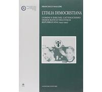 L'Italia democristiana. Uomini e idee del cattolicesimo democratico nell'Italia repubblicana (1943-1993)