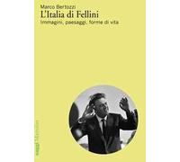 L'Italia di Fellini. Immagini, paesaggi, forme di vita