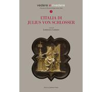 L'Italia di Julius Von Schlosser - Lorizzo L. (cur.)