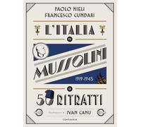 Paolo Mieli, Francesco Cundari – L'Italia di Mussolini in 50 ritratti – Ediz. a colori