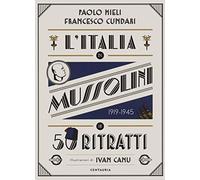 L'Italia di Mussolini in 50 ritratti. Ediz. a colori