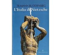 L'Italia di Nietzsche. Città, giardini e palazzi. Ediz. illustrata