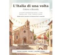 L'Italia di una volta - Colora e Ricorda: Libro da colorare e ricordi a colori per anziani: 14 incontri di stimolazione cognitiva a 3 livelli, ... guardare insieme, con guida per chi assiste