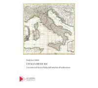 L'Italia difficile. Una sintesi di storia d'Italia dall'antichità all'unif...