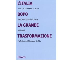 L'Italia dopo la grande trasformazione. Trent'anni di analisi Censis 1966-...