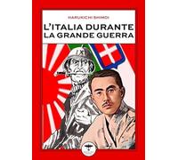 Libri Shimoi Harukichi - L' Italia Durante La Grande Guerra