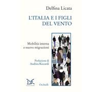 L'Italia e i figli del vento. Mobilità interna e nuove migrazioni - Licata...