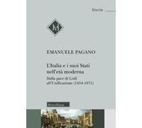 L'Italia e i suoi Stati nell'età moderna. Dalla pace di Lodi all'Unificazi...