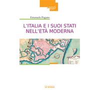 L'Italia e i suoi Stati nell'età moderna. Profilo di storia (secoli XVI-XI...