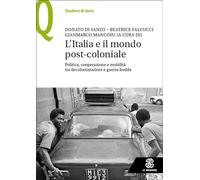 L'Italia e il mondo post-coloniale. Politica, cooperazione e mobilità tra ...