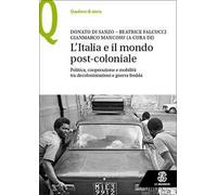 L'Italia e il mondo post-coloniale. Politica, cooperazione e mobilità tra decolonizzazioni e guerra fredda