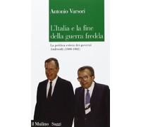 L'Italia e la fine della guerra fredda. La politica estera dei governi Andreotti (1989-1992)