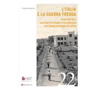 L'Italia e la Guerra Fredda. Esuli dall’Est, una storia di fughe e accoglienza nel campo profughi di Latina