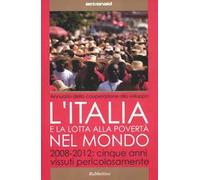 L' Italia e la lotta alla povertà del mondo. 2008-2012: cinque anni vissuti pericolosamente