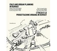 L'Italia e la progettazione urbana in Kuwait. Piani e progetti dello Studio Architetti BBPR per il Suq (1969-1990). Ediz. italiana e inglese