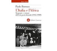 L'Italia e l'Africa. Strategie e visioni dell'età postcoloniale (1945-1989...