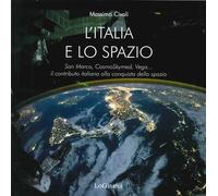 L'Italia e lo spazio. San Marco, CosmoSkymed, Vega... il contributo italiano all