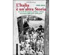 L' Italia è un'altra storia. Un secolo di cronaca, politica, cultura raccontati da parte della gente