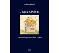 L'Italia e Zwingli. Origine e sviluppi della Prima Riforma