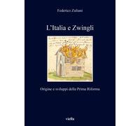 L'Italia e Zwingli. Origine e sviluppi della Prima Riforma