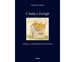 L'Italia e Zwingli. Origine e sviluppi della Prima Riforma
